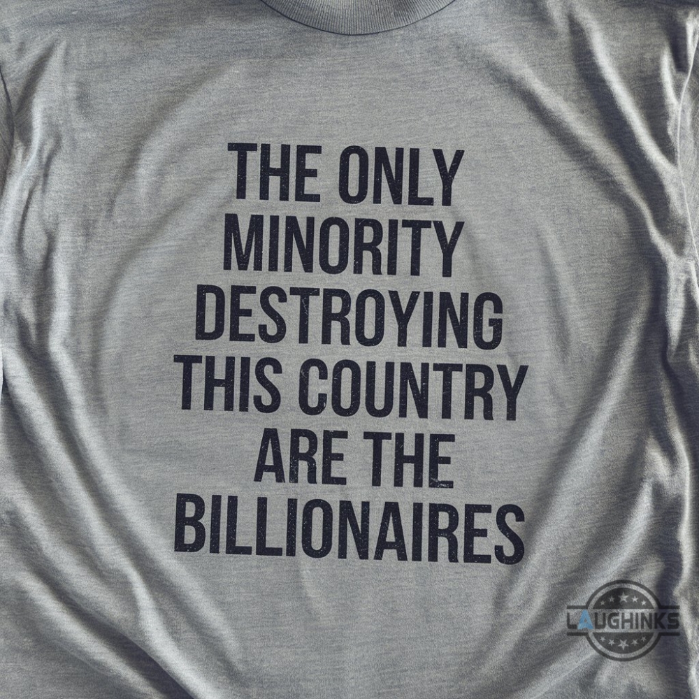 The Only Minority Destroying This Country Are The Billionaires Shirt Deny Defend Depose Shirt Elon Musk Shirts