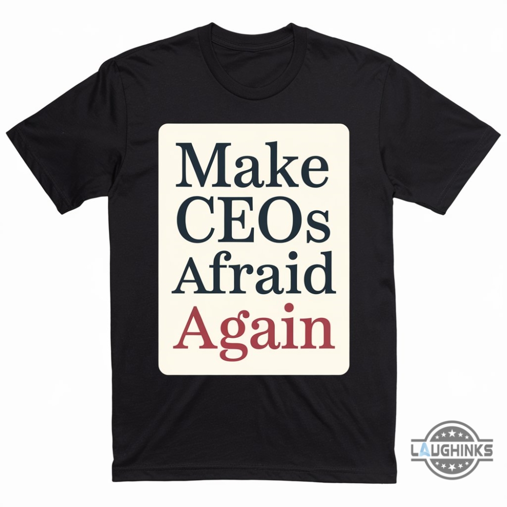 Make Ceos Afraid Again Shirt