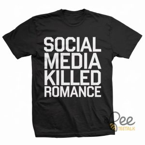 Social Media Killed Romance T Shirt beeteetalk 2