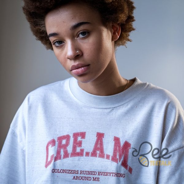 Cream Colonizers Ruined Everything Around Me Shirt For Black Women beeteetalk 1