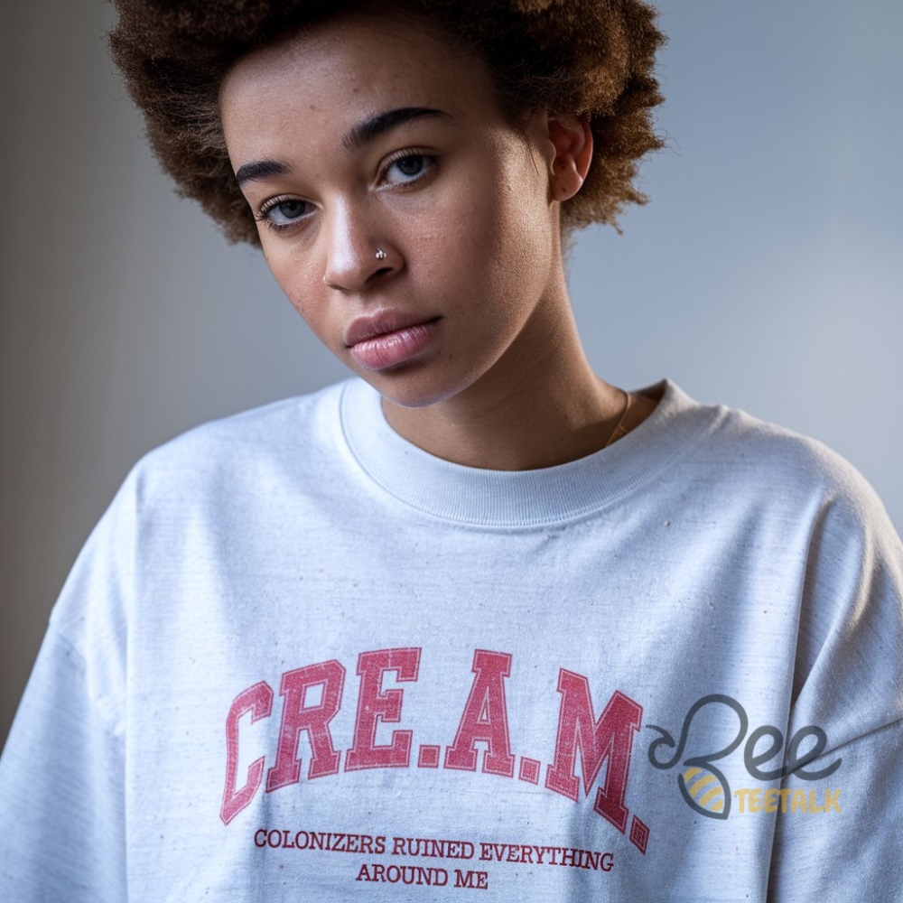 Cream Colonizers Ruined Everything Around Me Shirt For Black Women