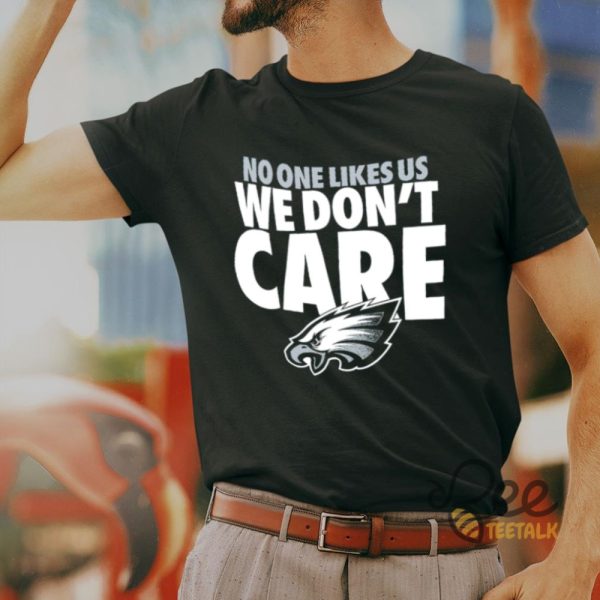 Philadelphia Eagles No One Like Us We Dont Care Shirt beeteetalk 1