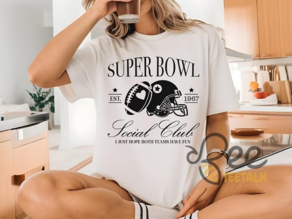 Super Bowl Social Club Shirt 2025 I Just Hope Both Teams Have Fun beeteetalk 1