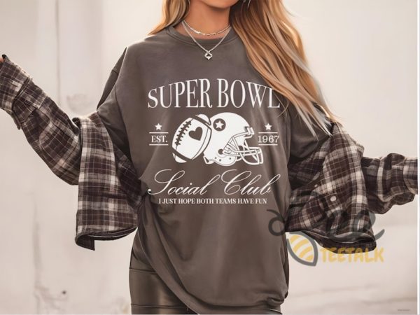 Super Bowl Social Club Shirt 2025 I Just Hope Both Teams Have Fun beeteetalk 1 1