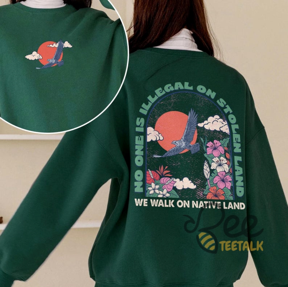 No One Is Illegal On Stolen Land We Walk On Native Land Shirt 2 No One Is Illegal On Stolen Land We Walk On Native Land Shirt