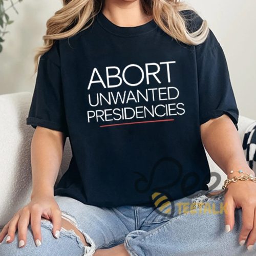 Abort Unwanted Presidencies Anti Trump Shirt - | Beeteetalk High-quality Image
