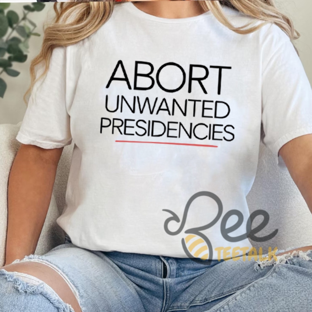 Abort Unwanted Presidencies Anti Trump Shirt 9 Abort unwanted presidencies Anti trump Shirt