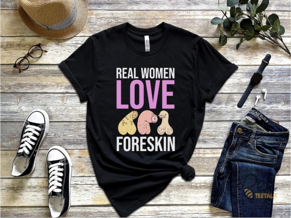 Real Women Love Foreskin Funny Adult Shirts - | Beeteetalk High-quality Image