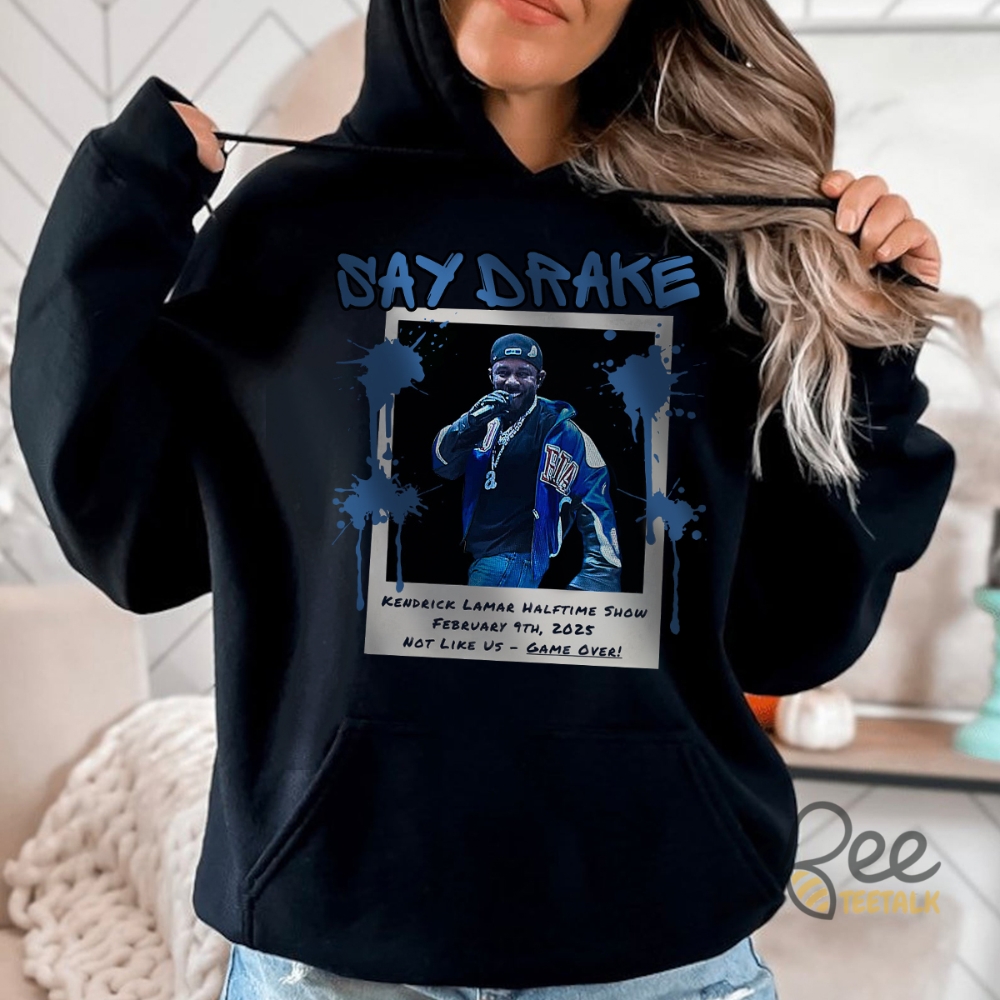 Kendrick Lamar Halftime Show Say Drake Shirt 5 Kendrick Lamar Halftime Show Say Drake Shirt