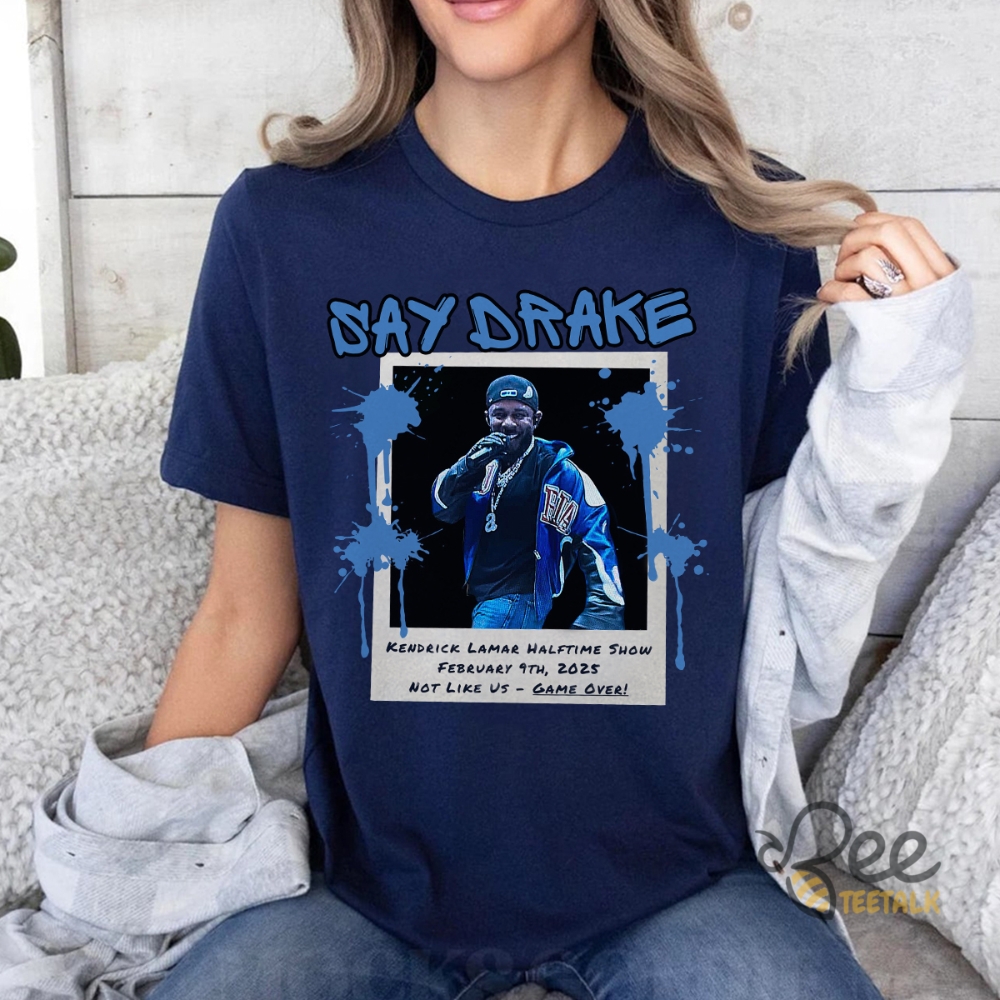 Kendrick Lamar Halftime Show Say Drake Shirt 6 Kendrick Lamar Halftime Show Say Drake Shirt