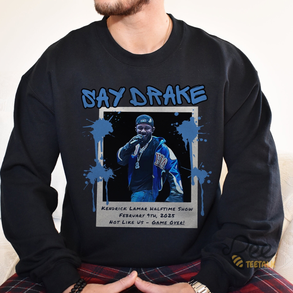 Kendrick Lamar Halftime Show Say Drake Shirt 8 Kendrick Lamar Halftime Show Say Drake Shirt