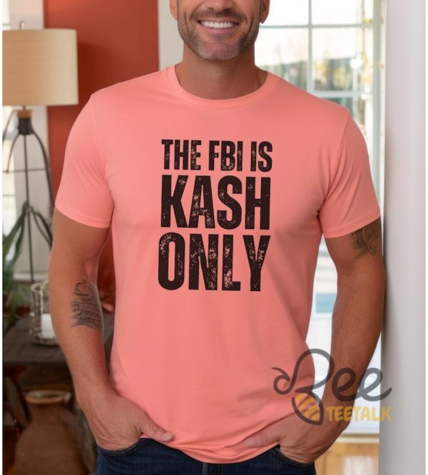 The Fbi Is Kash Only Funny Kash Patel Shirt - | Beeteetalk High-quality Image