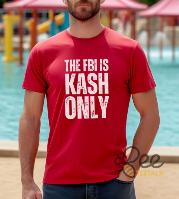 The Fbi Is Kash Only Funny Kash Patel Shirt - | Beeteetalk High-quality Image