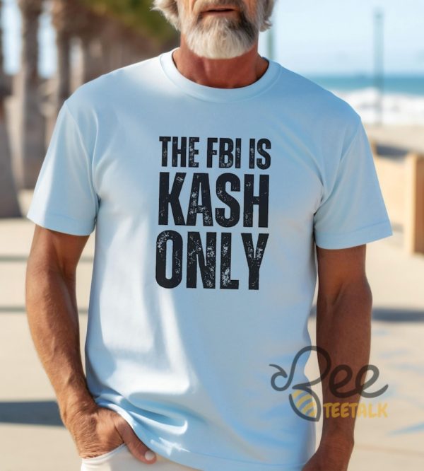 The Fbi Is Kash Only Funny Kash Patel Shirt - | Beeteetalk High-quality Image