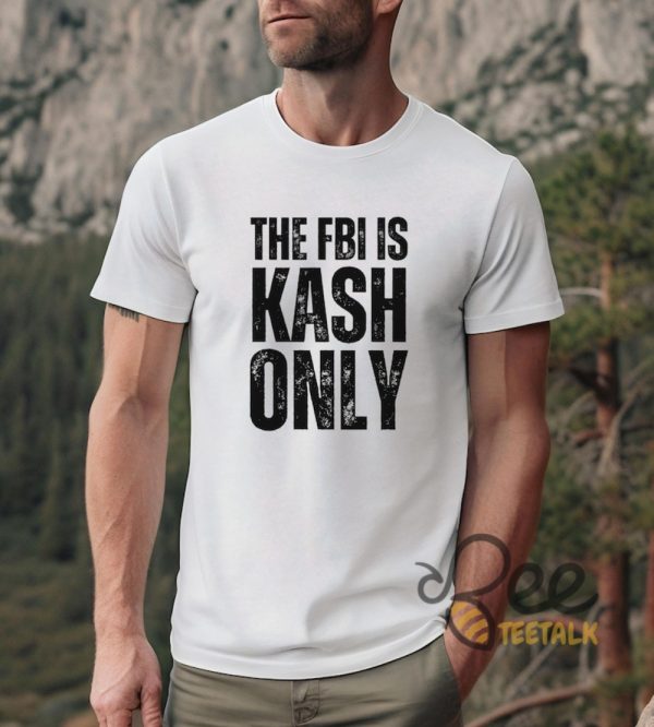 The Fbi Is Kash Only Funny Kash Patel Shirt - | Beeteetalk High-quality Image