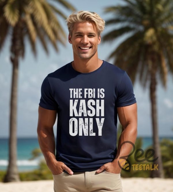 The Fbi Is Kash Only Funny Kash Patel Shirt - | Beeteetalk High-quality Image