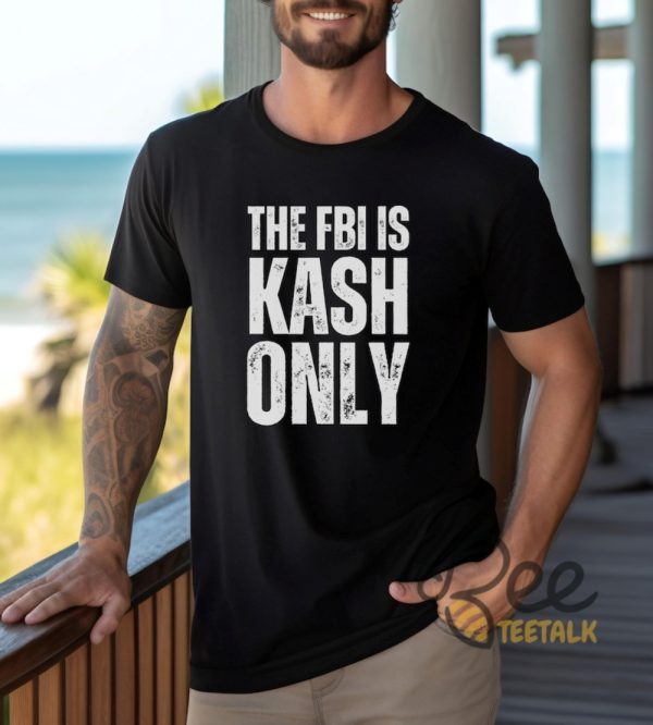 The Fbi Is Kash Only Funny Kash Patel Shirt - | Beeteetalk High-quality Image