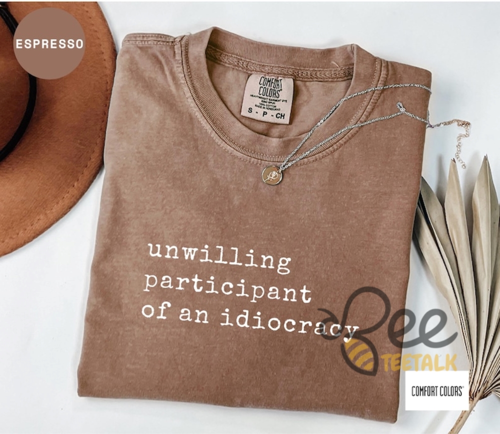 Unwilling Participant Of An Idiocracy Shirt Kakistocracy Shirt Political Anti Trump Tee 5 Unwilling Participant of an Idiocracy Shirt Kakistocracy Shirt Political Anti Trump Tee