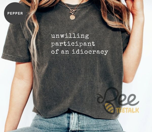 Unwilling Participant Of An Idiocracy Shirt Kakistocracy Shirt Political Anti Trump Tee - | Beeteetalk High-quality Image