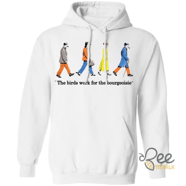 The Birds Work For The Bourgeoisie Shirt - | Beeteetalk High-quality Image