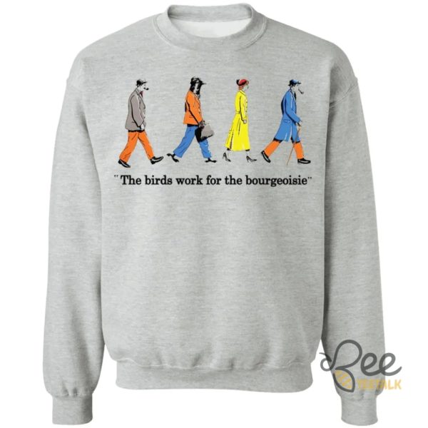 The Birds Work For The Bourgeoisie Shirt - | Beeteetalk High-quality Image