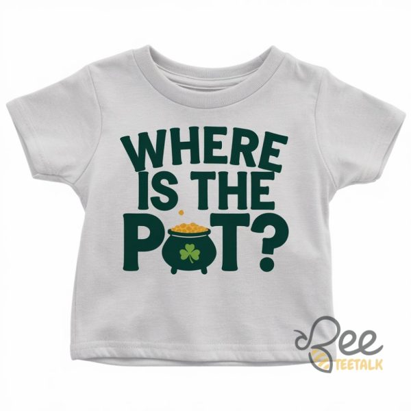 Where Is The Pot Funny St Patricks Day Baby Tee Shirt - | Beeteetalk High-quality Image