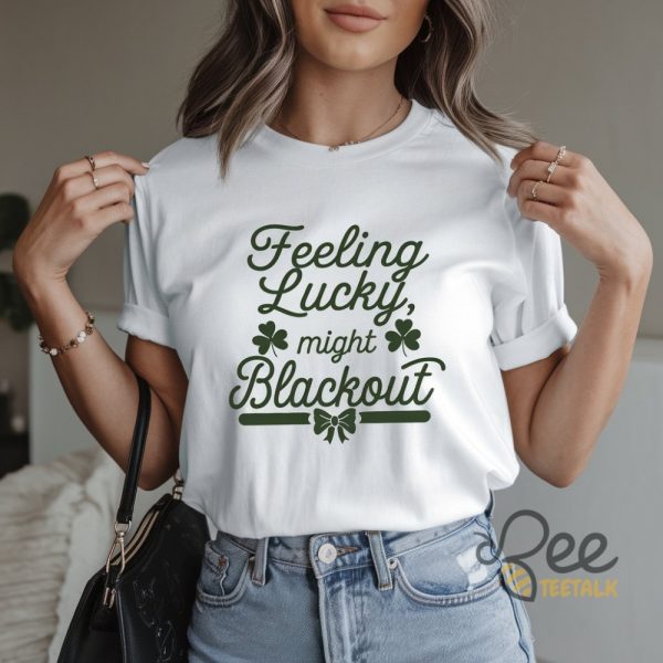 Feeling Lucky Might Blackout St Patricks Day Shirt - | Beeteetalk High-quality Image