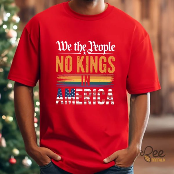 No Kings In America Shirt Antti Trump We The People Tee - | Beeteetalk High-quality Image