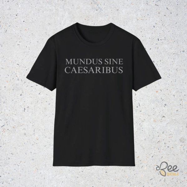 Mundus Sine Caesaribus Shirt Jay Graber - | Beeteetalk High-quality Image