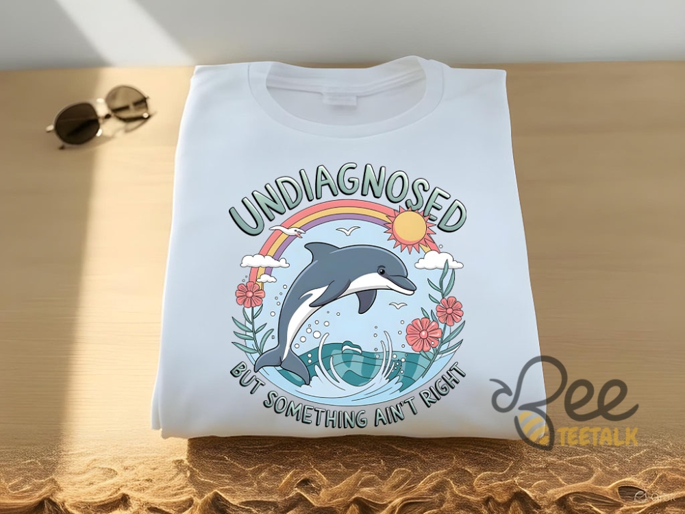 Undiagnosed But Something Aint Right Dolphin Shirt 7 Undiagnosed but something aint right dolphin Shirt