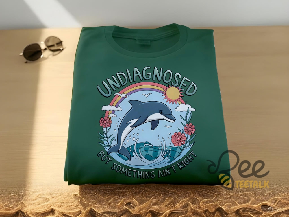 Undiagnosed But Something Aint Right Dolphin Shirt 9 Undiagnosed but something aint right dolphin Shirt