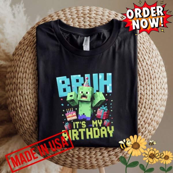 Funny bruh its my birthday minecraft shirt gift for boy girl men women