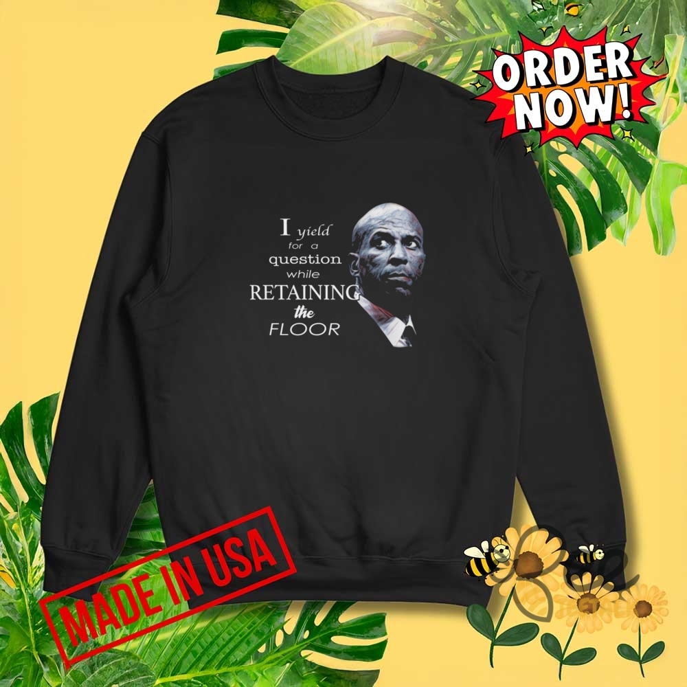 Senator Cory Booker I Yield For A Question While Retaining The Floor Shirt 4 Senator Cory Booker I yield for a question while retaining the floor shirt