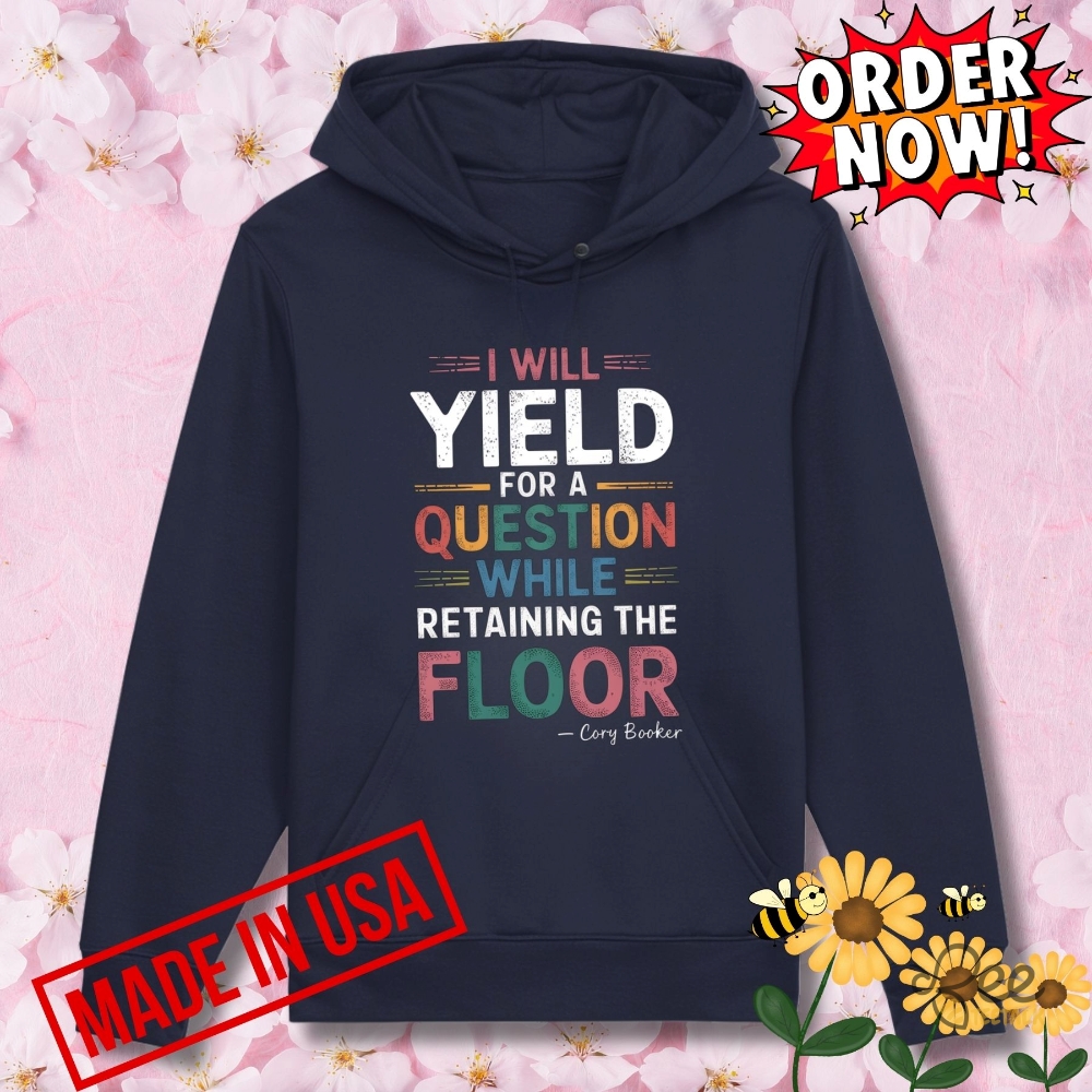 Cory Booker Shirt I Will Yield For A Question While Retaining The Floor 10 Cory Booker Shirt I WILL YIELD FOR A QUESTION WHILE RETAINING THE FLOOR