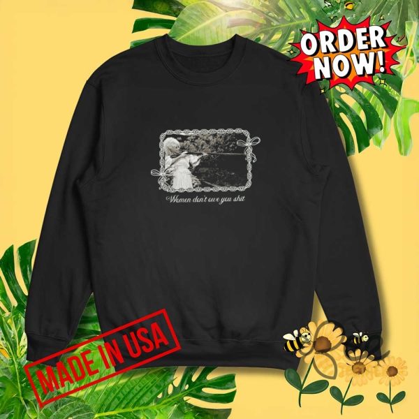 Funny women dont owe you shit shirt