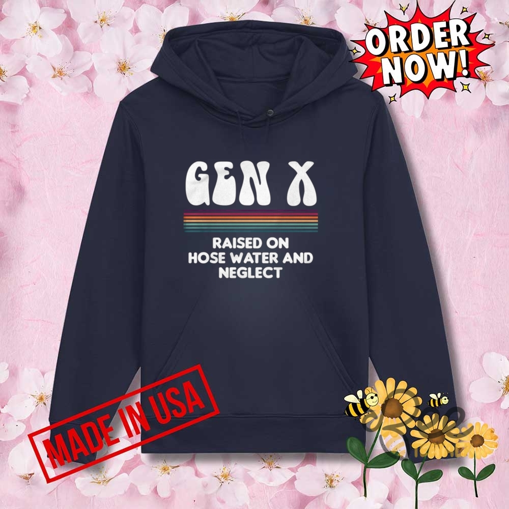 Gen X Raised On Hose Water And Neglect Funny Shirt 9 Gen X Raised on Hose Water and Neglect Funny Shirt