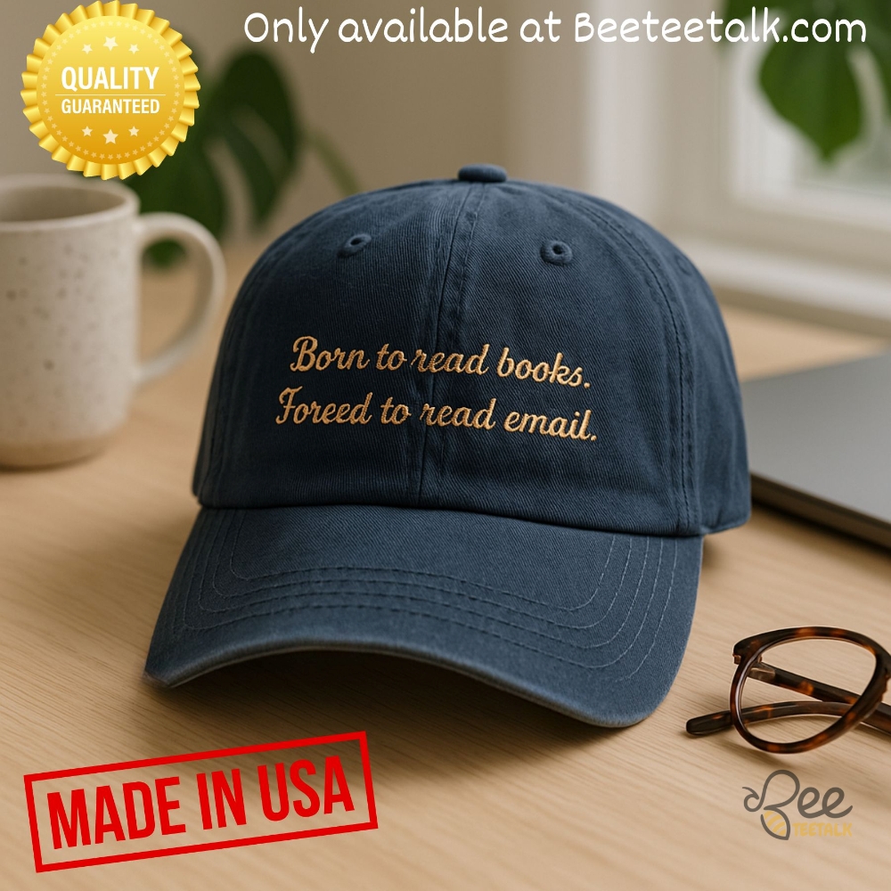 Embroidered Born To Read Books Forced To Read Emails Hat 3 Embroidered Born To Read Books Forced To Read Emails Hat