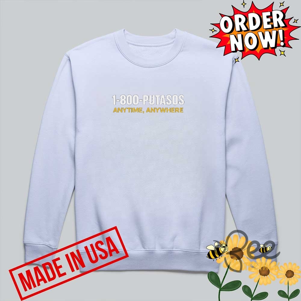 Funny 1 800 Putasos Anytime Anywhere Shirt 8 Funny 1 800 PUTASOS Anytime Anywhere Shirt