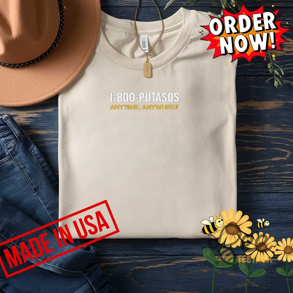 Funny 1 800 Putasos Anytime Anywhere Shirt 12 Funny 1 800 PUTASOS Anytime Anywhere Shirt