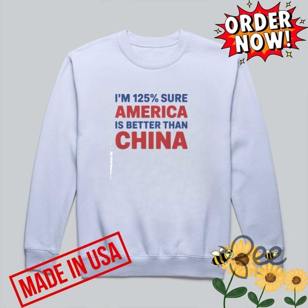 Im 125 percent sure anerica is better than china donald trump 2025 tariff shirt