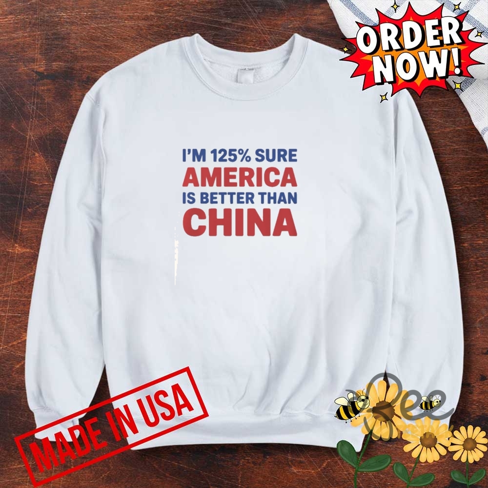 Im 125 Percent Sure Anerica Is Better Than China Donald Trump 2025 Tariff Shirt 6 Im 125 Percent Sure Anerica is Better than China Donald Trump 2025 Tariff Shirt