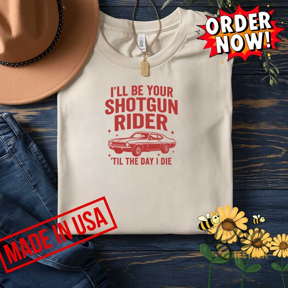 Ill Be Your Shotgun Rider Til The Day I Die Cowboy Carter Shirt 14 Ill Be Your Shotgun Rider Til The Day I Die Cowboy Carter Shirt