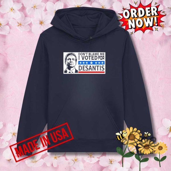 Funny dont blame me i voted for desantis shirt