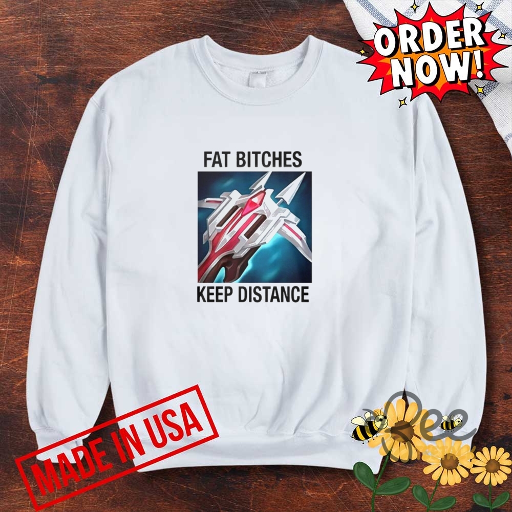 Fat Bitches Keep Distance Shirt 6 Fat Bitches Keep Distance Shirt