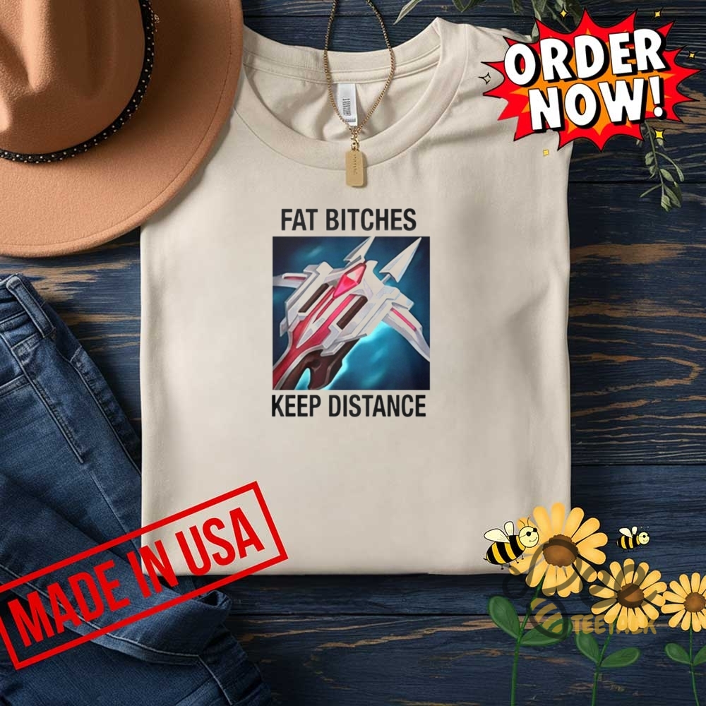 Fat Bitches Keep Distance Shirt 7 Fat Bitches Keep Distance Shirt