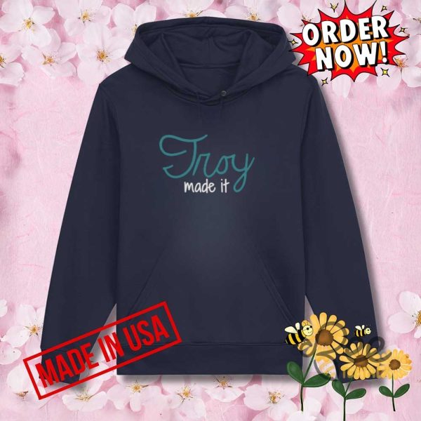 Troy made it shirt