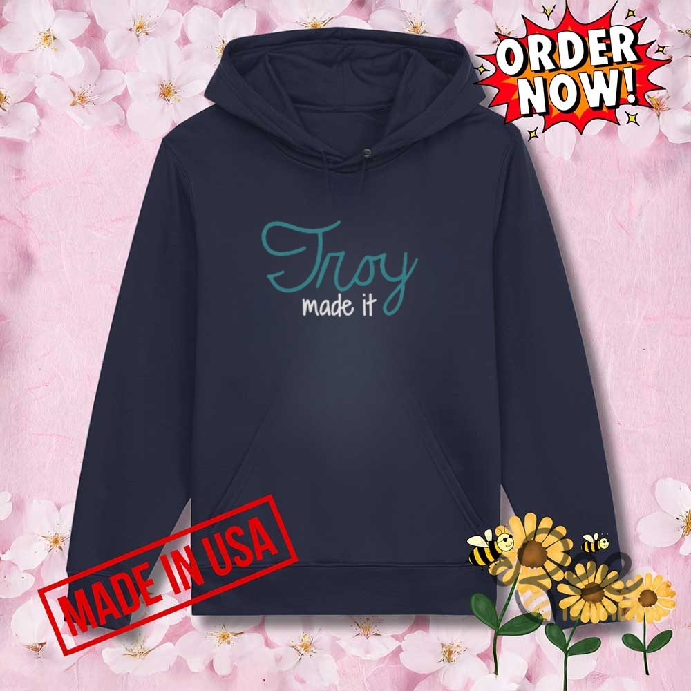 Troy Made It Shirt 9 Troy Made It Shirt