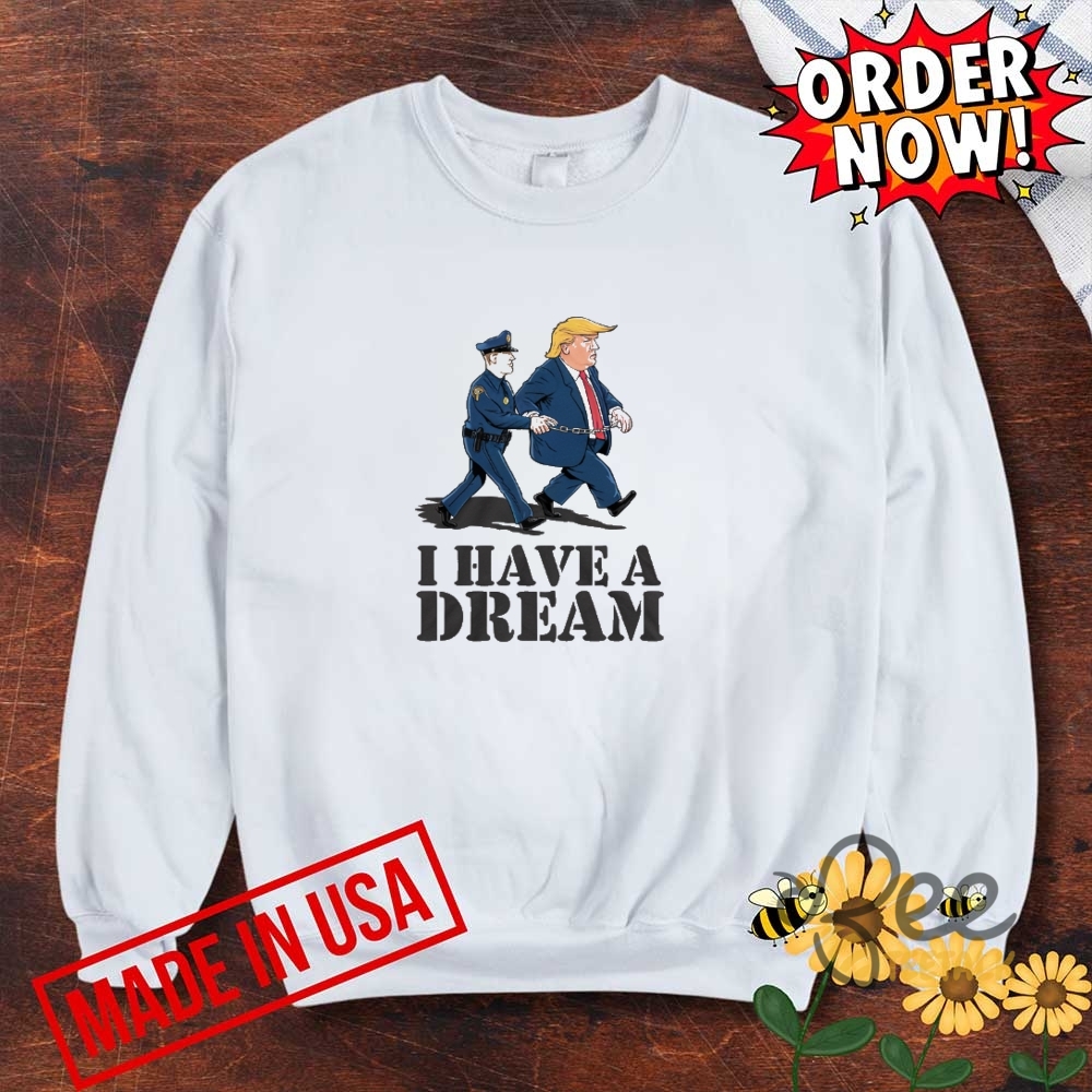 Anti Trump I Have A Dream Police Arrest Trump Shirt 9 Anti Trump I Have A Dream Police Arrest Trump Shirt
