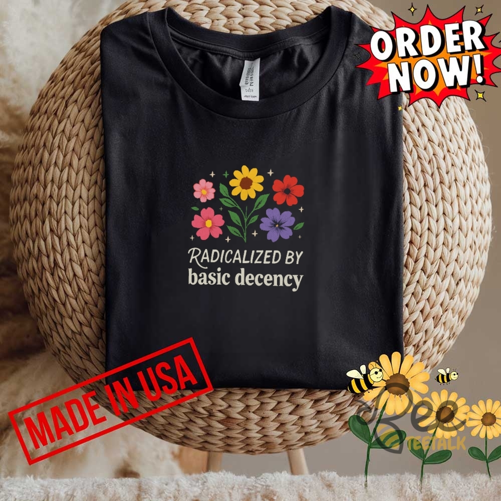 Radicalized By Basic Decency Shirt 7 Radicalized by basic decency shirt