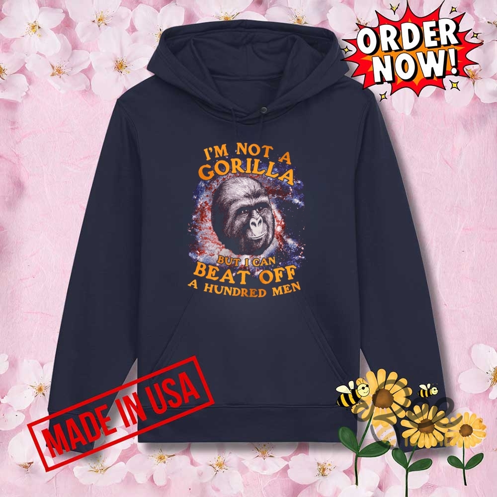 Im Not A Gorilla But I Can Beat Off A Hundred Men Funny Shirt 9 Im not a gorilla but i can beat off a hundred men funny shirt